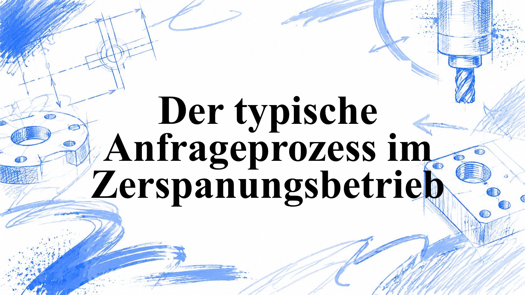 Einblick in den typischen Anfrageprozess eines Zerspanungsbetriebs
